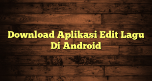 LintasYogya | Download Aplikasi Edit Lagu Di Android