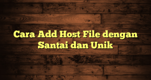 LintasYogya | Cara Add Host File dengan Santai dan Unik