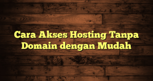 LintasYogya | Cara Akses Hosting Tanpa Domain dengan Mudah