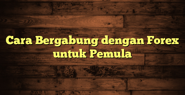 LintasYogya | Cara Bergabung dengan Forex untuk Pemula