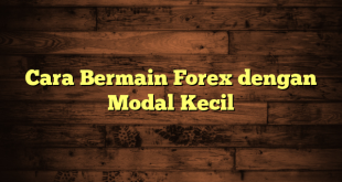 LintasYogya | Cara Bermain Forex dengan Modal Kecil