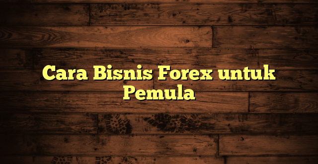 LintasYogya | Cara Bisnis Forex untuk Pemula