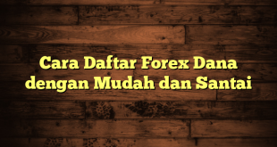 LintasYogya | Cara Daftar Forex Dana dengan Mudah dan Santai