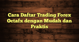 LintasYogya | Cara Daftar Trading Forex Octafx dengan Mudah dan Praktis