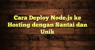 LintasYogya | Cara Deploy Node.js ke Hosting dengan Santai dan Unik