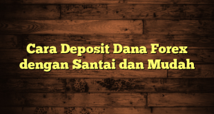 LintasYogya | Cara Deposit Dana Forex dengan Santai dan Mudah