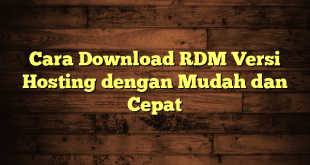 LintasYogya | Cara Download RDM Versi Hosting dengan Mudah dan Cepat