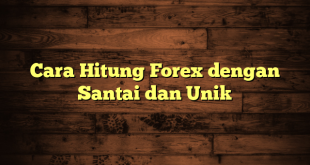 LintasYogya | Cara Hitung Forex dengan Santai dan Unik