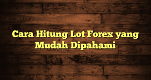 LintasYogya | Cara Hitung Lot Forex yang Mudah Dipahami