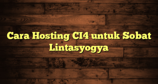 LintasYogya | Cara Hosting CI4 untuk Sobat Lintasyogya