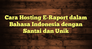 LintasYogya | Cara Hosting E-Raport dalam Bahasa Indonesia dengan Santai dan Unik