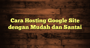 LintasYogya | Cara Hosting Google Site dengan Mudah dan Santai