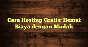 LintasYogya | Cara Hosting Gratis: Hemat Biaya dengan Mudah