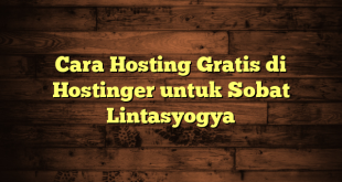 LintasYogya | Cara Hosting Gratis di Hostinger untuk Sobat Lintasyogya