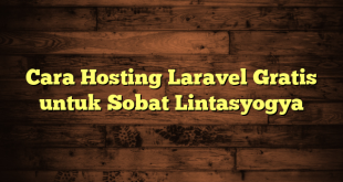 LintasYogya | Cara Hosting Laravel Gratis untuk Sobat Lintasyogya