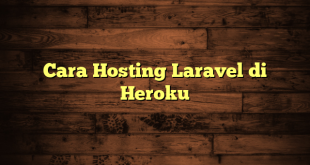 LintasYogya | Cara Hosting Laravel di Heroku