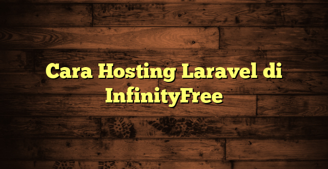 LintasYogya | Cara Hosting Laravel di InfinityFree