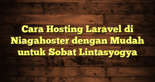 LintasYogya | Cara Hosting Laravel di Niagahoster dengan Mudah untuk Sobat Lintasyogya