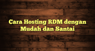 LintasYogya | Cara Hosting RDM dengan Mudah dan Santai