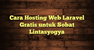 LintasYogya | Cara Hosting Web Laravel Gratis untuk Sobat Lintasyogya