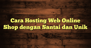 LintasYogya | Cara Hosting Web Online Shop dengan Santai dan Unik