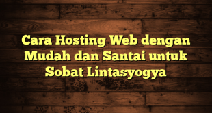 LintasYogya | Cara Hosting Web dengan Mudah dan Santai untuk Sobat Lintasyogya