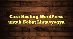 LintasYogya | Cara Hosting WordPress untuk Sobat Lintasyogya