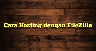 LintasYogya | Cara Hosting dengan FileZilla