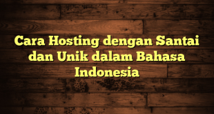 LintasYogya | Cara Hosting dengan Santai dan Unik dalam Bahasa Indonesia