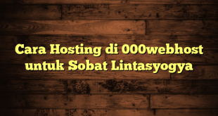 LintasYogya | Cara Hosting di 000webhost untuk Sobat Lintasyogya