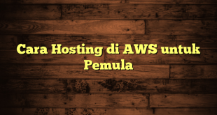 LintasYogya | Cara Hosting di AWS untuk Pemula