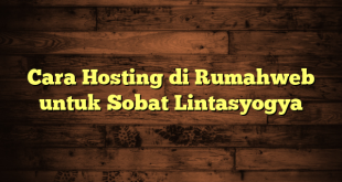 LintasYogya | Cara Hosting di Rumahweb untuk Sobat Lintasyogya