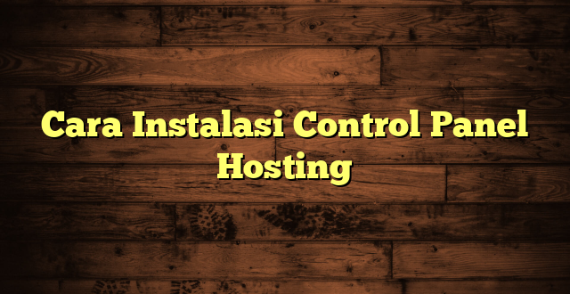 LintasYogya | Cara Instalasi Control Panel Hosting