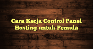 LintasYogya | Cara Kerja Control Panel Hosting untuk Pemula