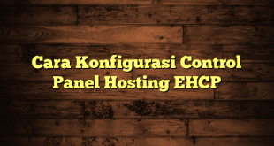 LintasYogya | Cara Konfigurasi Control Panel Hosting EHCP