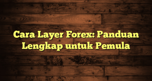 LintasYogya | Cara Layer Forex: Panduan Lengkap untuk Pemula