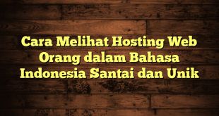 LintasYogya | Cara Melihat Hosting Web Orang dalam Bahasa Indonesia Santai dan Unik