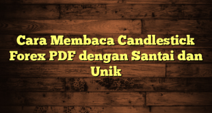 LintasYogya | Cara Membaca Candlestick Forex PDF dengan Santai dan Unik