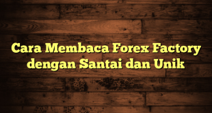 LintasYogya | Cara Membaca Forex Factory dengan Santai dan Unik