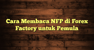 LintasYogya | Cara Membaca NFP di Forex Factory untuk Pemula