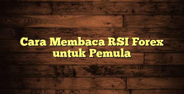 LintasYogya | Cara Membaca RSI Forex untuk Pemula