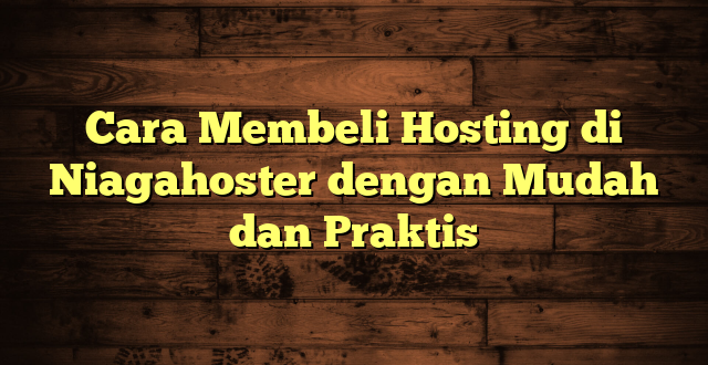 LintasYogya | Cara Membeli Hosting di Niagahoster dengan Mudah dan Praktis