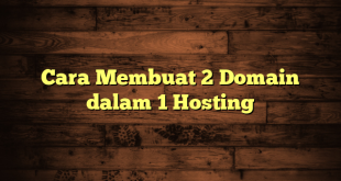 LintasYogya | Cara Membuat 2 Domain dalam 1 Hosting