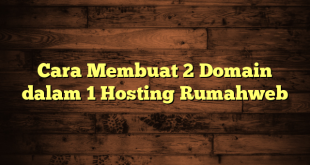 LintasYogya | Cara Membuat 2 Domain dalam 1 Hosting Rumahweb