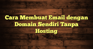 LintasYogya | Cara Membuat Email dengan Domain Sendiri Tanpa Hosting