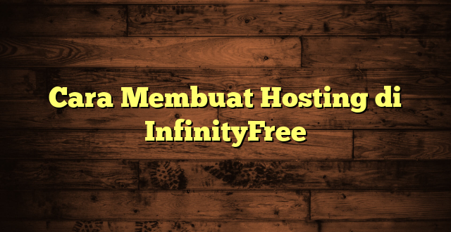 LintasYogya | Cara Membuat Hosting di InfinityFree