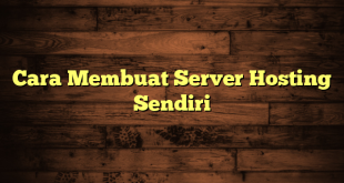 LintasYogya | Cara Membuat Server Hosting Sendiri