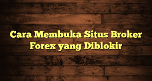 LintasYogya | Cara Membuka Situs Broker Forex yang Diblokir