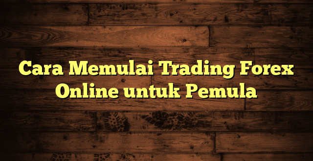 LintasYogya | Cara Memulai Trading Forex Online untuk Pemula