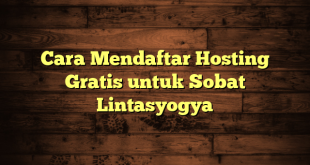 LintasYogya | Cara Mendaftar Hosting Gratis untuk Sobat Lintasyogya